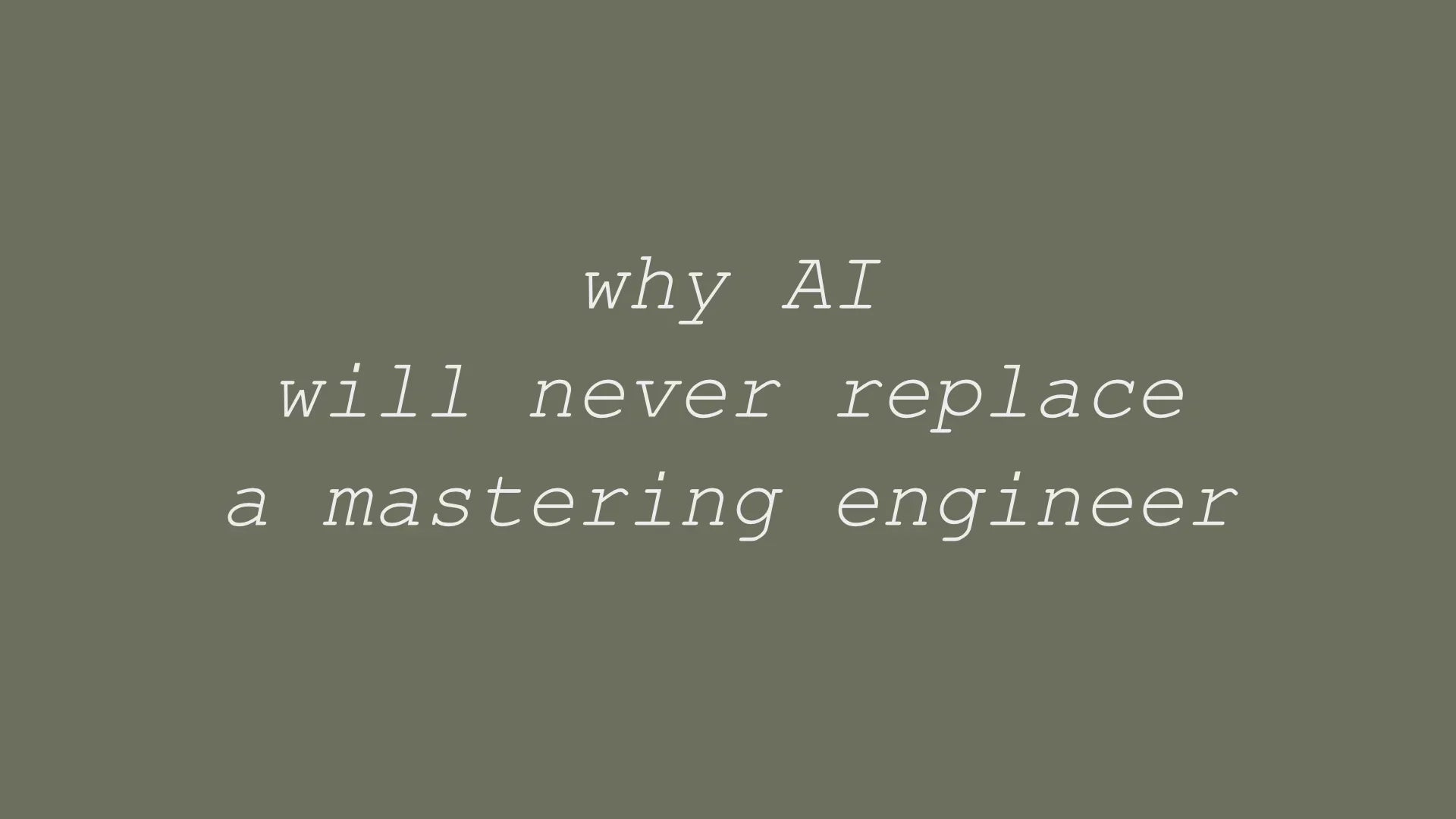 Why AI Will Never Replace a Mastering Engineer – Labyrinthine Crew