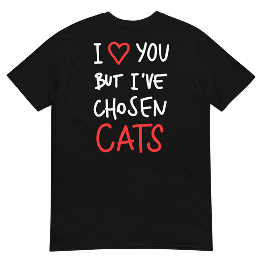I love you but I've chosen cats - T-Shirt